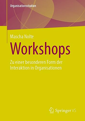 Workshops: Zu einer besonderen Form der Interaktion in Organisationen (Organisationsstudien)